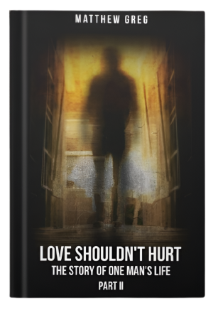Love Shouldn't Hurt The Story Of One Man's life (Part 2)